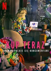 Kup teraz: Jak manipuluje się konsumentami / Buy Now: The Shopping Conspiracy