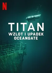 Titan: Wzlot i upadek OceanGate / Titan: The OceanGate Disaster