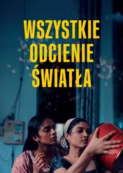 Wszystkie odcienie światła / All We Imagine as Light