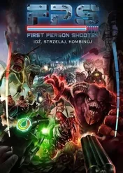 First Person Shooter. Idź, strzelaj, kombinuj / FPS: First Person Shooter