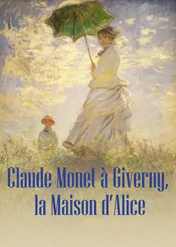 Claude Monet à Giverny, la Maison d’Alice / Claude Monet à Giverny, la Maison d’Alice