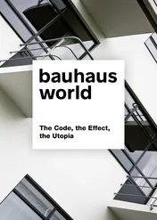 Bauhaus World: The Code, the Effect, the Utopia / Bauhaus World: The Code, the Effect, the Utopia