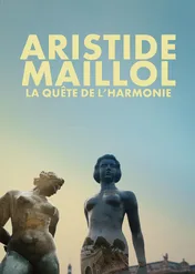 Aristide Maillol : La quête de l’harmonie / Aristide Maillol : La quête de l’harmonie