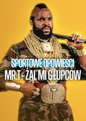 Sportowe opowieści: Mr. T – Żal mi głupców / Untold Mr. T: I Pity The Fool