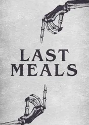 Last Meals / Last Meals