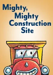 Mighty, Mighty Construction Site / Mighty, Mighty Construction Site