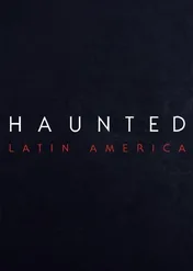 Paranormalne doświadczenia: Ameryka Łacińska / Haunted: Latin America