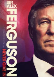 Sir Alex Ferguson: Never Give In / Sir Alex Ferguson: Never Give In