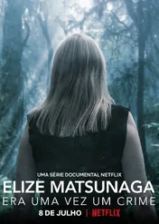 Elize Matsunaga: Historia pewnego morderstwa / Elize Matsunaga: Once Upon a Crime