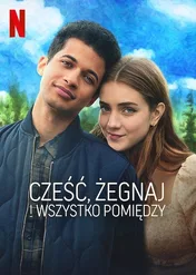 Cześć, żegnaj i wszystko pomiędzy / Hello, Goodbye, and Everything in Between