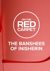 On The Red Carpet Presents: The Banshees of Inisherin / On The Red Carpet Presents: The Banshees of Inisherin