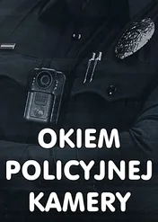 Okiem policyjnej kamery / Body Cam
